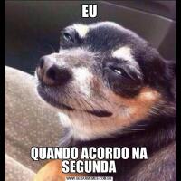 EUQUANDO ACORDO NA SEGUNDA