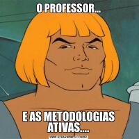 O PROFESSOR...E AS METODOLOGIAS ATIVAS....