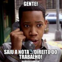 GENTE!SAIU A NOTA ... DIREITO DO TRABALHO!