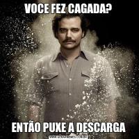 VOCE FEZ CAGADA?ENTÃO PUXE A DESCARGA