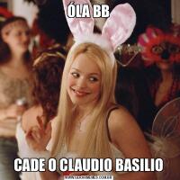 ÓLA BBCADE O CLAUDIO BASILIO