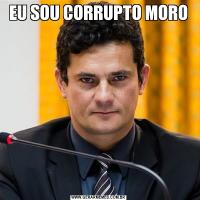 EU SOU CORRUPTO MORO