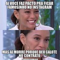 AI VOCE FAZ PACTO PRA FICAR FAMOSINHO NO INSTAGRAMMAS AÍ MORRE PORQUE DEU CALOTE NO CONTRATO