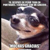 YO, DESPUÉS DE PEDIR TODO EN PORTUGUÉS, TERMINARÉ CON UN SINCERO&QUOT;MUCHAS GRACIAS&QUOT;