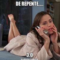 DE REPENTE.....3.0