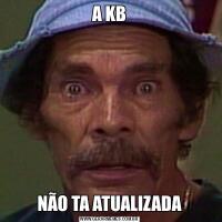 A KBNÃO TA ATUALIZADA