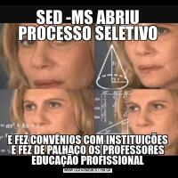 SED -MS ABRIU PROCESSO SELETIVOE FEZ CONVÊNIOS COM INSTITUIÇÕES E FEZ DE PALHAÇO OS PROFESSORES EDUCAÇÃO PROFISSIONAL