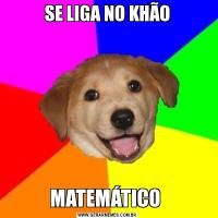 SE LIGA NO KHÃOMATEMÁTICO 