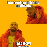 fatos reais com fontes confiáveis Fake News
