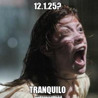 12.1.25? TRANQUILO 