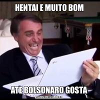 HENTAI E MUITO BOMATE BOLSONARO GOSTA