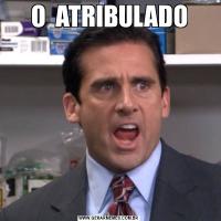 O  ATRIBULADO