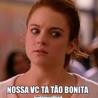 NOSSA VC TÁ TÃO BONITA 