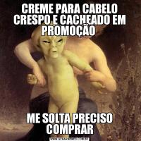 CREME PARA CABELO CRESPO E CACHEADO EM PROMOÇÃO ME SOLTA PRECISO COMPRAR