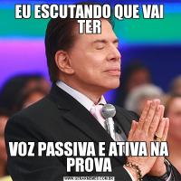 EU ESCUTANDO QUE VAI TERVOZ PASSIVA E ATIVA NA PROVA