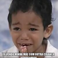 EU VENDO MINHA MÃE COM OUTRA CRIANÇA