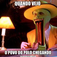 QUANDO VEJO O POVO DO POLO CHEGANDO