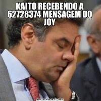 KAITO RECEBENDO A 62728374 MENSAGEM DO JOY