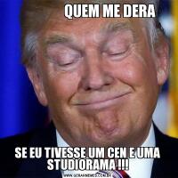                QUEM ME DERASE EU TIVESSE UM CEN E UMA STUDIORAMA !!!