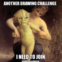 ANOTHER DRAWING CHALLENGE I NEED TO JOIN