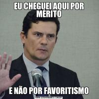 EU CHEGUEI AQUI POR MÉRITOE NÃO POR FAVORITISMO