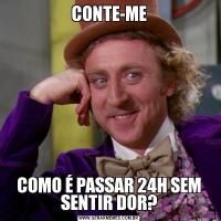 CONTE-MECOMO É PASSAR 24H SEM SENTIR DOR?