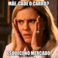 MÃE, CADÊ O CARRO?ESQUECI NO MERCADO