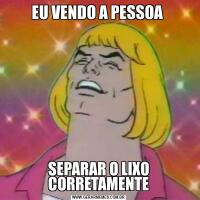 EU VENDO A PESSOA SEPARAR O LIXO CORRETAMENTE