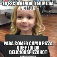 EU ESCOLHENDO O FILME DA NETFLIX PARA COMER COM A PIZZA QUE PEDI DA DELICIOUSPIZZAHOT