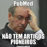 PubMedNÃO TEM ARTIGOS PIONEIROS