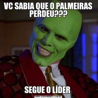 VC SABIA QUE O PALMEIRAS PERDEU???SEGUE O LÍDER 