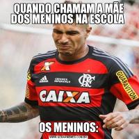 QUANDO CHAMAM A MÃE DOS MENINOS NA ESCOLA OS MENINOS: