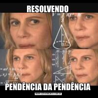 RESOLVENDO PENDÊNCIA DA PENDÊNCIA 