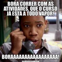 BORA CORRER COM AS ATIVIDADES, QUE O CURSO JÁ ESTÁ A TODO VAPOR!BORAAAAAAAAAAAAAAAAA!
