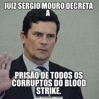 JUIZ SERGIO MOURO DECRETA A PRISÃO DE TODOS OS CORRUPTOS DO BLOOD STRIKE.