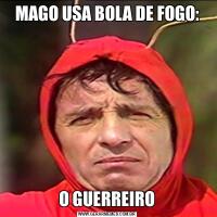 MAGO USA BOLA DE FOGO:O GUERREIRO