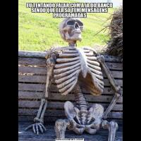 EU TENTANDO FALAR COM A IA DO BANCO SENDO QUE ELA SO TEM MENSAGENS PROGRAMADAS