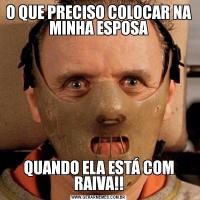 O QUE PRECISO COLOCAR NA MINHA ESPOSAQUANDO ELA ESTÁ COM RAIVA!!