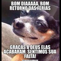 BOM DIAAAAA, BOM RETORNO DAS FÉRIASGRAÇAS A DEUS ELAS ACABARAM. SENTIMOS SUA FALTA!