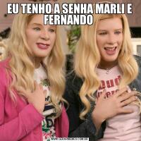 EU TENHO A SENHA MARLI E FERNANDO 