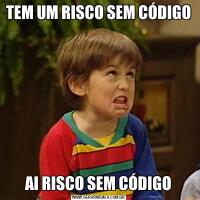 TEM UM RISCO SEM CÓDIGO AI RISCO SEM CÓDIGO