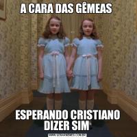 A CARA DAS GÊMEAS ESPERANDO CRISTIANO DIZER SIM 