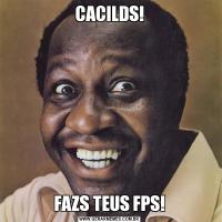 CACILDS!FAZS TEUS FPS!