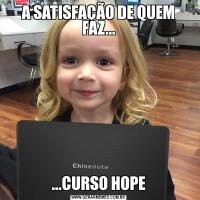 A SATISFAÇÃO DE QUEM FAZ......CURSO HOPE