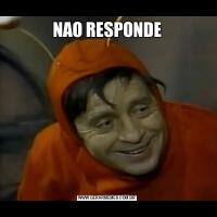 NAO RESPONDE