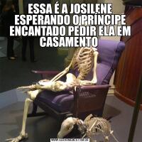 ESSA É A JOSILENE ESPERANDO O PRÍNCIPE ENCANTADO PEDIR ELA EM CASAMENTO 