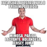FAÇA SUAS APOSTAS PARA O PRÓXIMO APELIDO:MIMOSA, PARIDA, LACTANTE. HOLANDESA, JERSEY, JUMA
