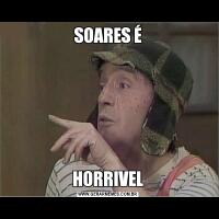 SOARES ÉHORRIVEL
