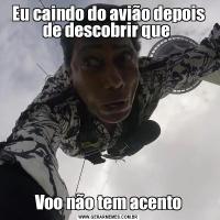 Eu caindo do avião depois de descobrir que Voo não tem acento