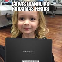 CADASTRANDO AS PRÓXIMAS FÉRIAS